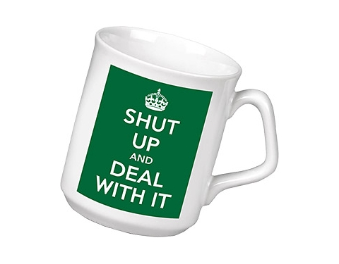 Shut Up & Deal With It Keep Calm Mug